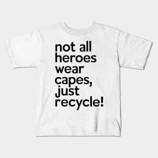 Not All Heroes Wear Capes Just Recycle It Kids T-Shirt